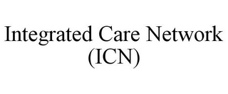 INTEGRATED CARE NETWORK (ICN)