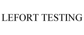 LEFORT TESTING