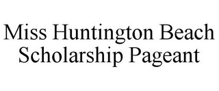 MISS HUNTINGTON BEACH SCHOLARSHIP PAGEANT