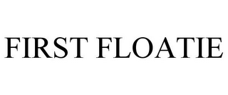 FIRST FLOATIE