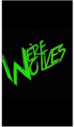 WE'RE WOLVES