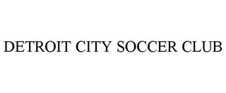 DETROIT CITY SOCCER CLUB