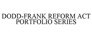 DODD-FRANK REFORM ACT PORTFOLIO SERIES