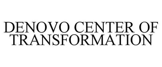 DENOVO CENTER OF TRANSFORMATION