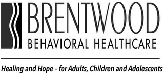 BRENTWOOD BEHAVIORAL HEALTHCARE HEALINGAND HOPE - FOR ADULTS, CHILDREN AND ADOLESCENTS
