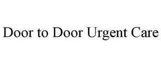 DOOR TO DOOR URGENT CARE