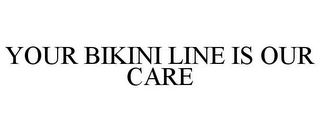 YOUR BIKINI LINE IS OUR CARE