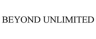 BEYOND UNLIMITED