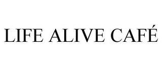 LIFE ALIVE CAFÉ