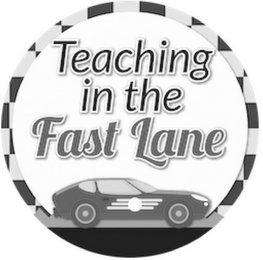 TEACHING IN THE FAST LANE