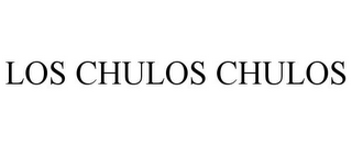 LOS CHULOS CHULOS