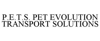 P.E.T.S. PET EVOLUTION TRANSPORT SOLUTIONS