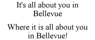 IT'S ALL ABOUT YOU IN BELLEVUE WHERE IT IS ALL ABOUT YOU IN BELLEVUE!