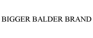 BIGGER BALDER BRAND