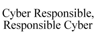 CYBER RESPONSIBLE, RESPONSIBLE CYBER