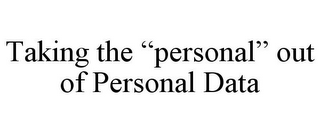 TAKING THE "PERSONAL" OUT OF PERSONAL DATA