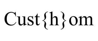 CUST{H}OM