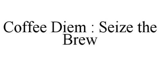 COFFEE DIEM : SEIZE THE BREW