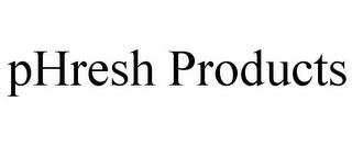 PHRESH PRODUCTS