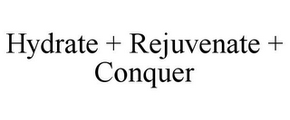 HYDRATE + REJUVENATE + CONQUER