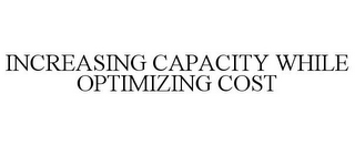 INCREASING CAPACITY WHILE OPTIMIZING COST