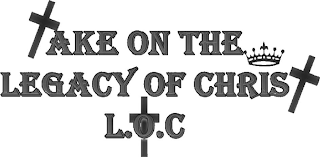 TAKE ON THE LEGACY OF CHRIST L.O.C