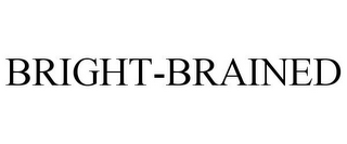 BRIGHT-BRAINED