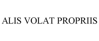 ALIS VOLAT PROPRIIS