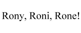 RONY, RONI, RONE!