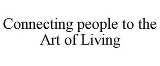 CONNECTING PEOPLE TO THE ART OF LIVING