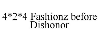 4*2*4 FASHIONZ BEFORE DISHONOR