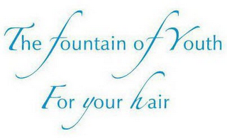 THE FOUNTAIN OF YOUTH FOR YOUR HAIR