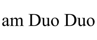 AM DUO DUO