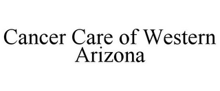 CANCER CARE OF WESTERN ARIZONA