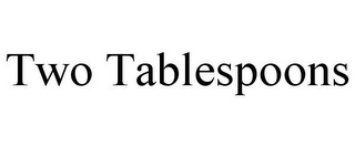 TWO TABLESPOONS