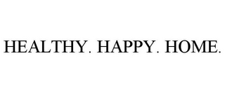 HEALTHY. HAPPY. HOME.