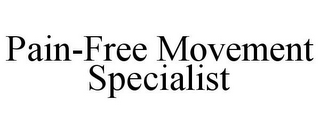 PAIN-FREE MOVEMENT SPECIALIST