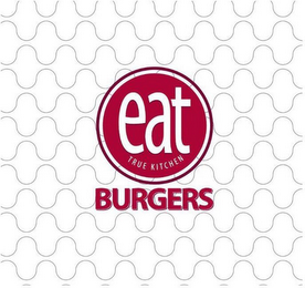 EAT TRUE KITCHEN BURGERS