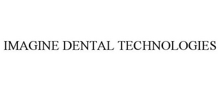 IMAGINE DENTAL TECHNOLOGIES