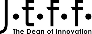 J·E·F·F· THE DEAN OF INNOVATION