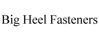 BIG HEEL FASTENERS