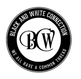 BCW BLACK AND WHITE CONNECTION WE ALL HAVE A COMMON THREAD