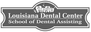 LOUISIANA DENTAL CENTER SCHOOL OF DENTAL ASSISTING