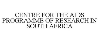 CENTRE FOR THE AIDS PROGRAMME OF RESEARCH IN SOUTH AFRICA