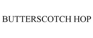 BUTTERSCOTCH HOP