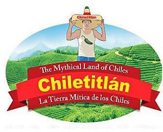 CHILETITLÁN THE MYTHICAL LAND OF CHILES CHILETITLÁLN LA TIERRA MÍTICA DE LOS CHILES