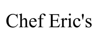 CHEF ERIC'S