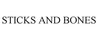STICKS AND BONES