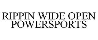 RIPPIN WIDE OPEN POWERSPORTS