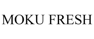 MOKU FRESH